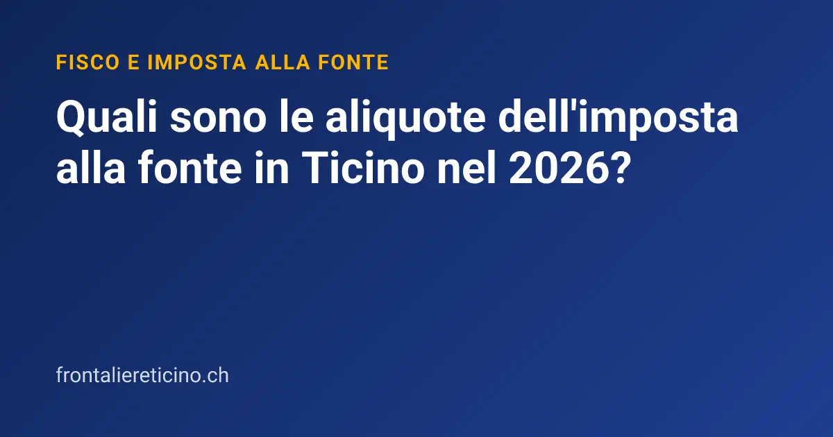 Quali sono le aliquote dell'imposta alla fonte in Ticino nel 2026?