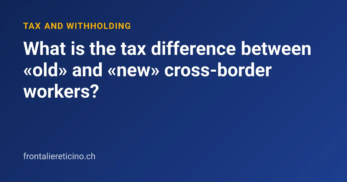 What is the tax difference between «old» and «new» cross-border workers?