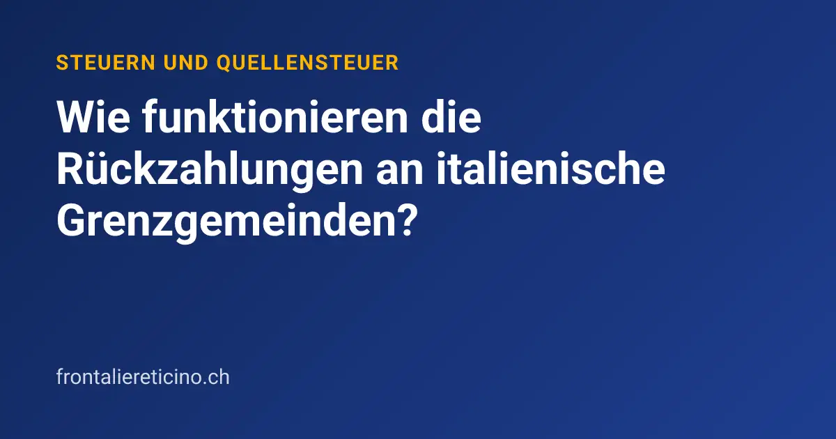 Wie funktionieren die Rückzahlungen an italienische Grenzgemeinden?