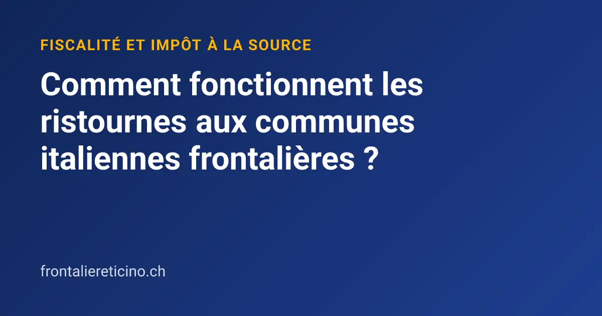 Comment fonctionnent les ristournes aux communes italiennes frontalières ?