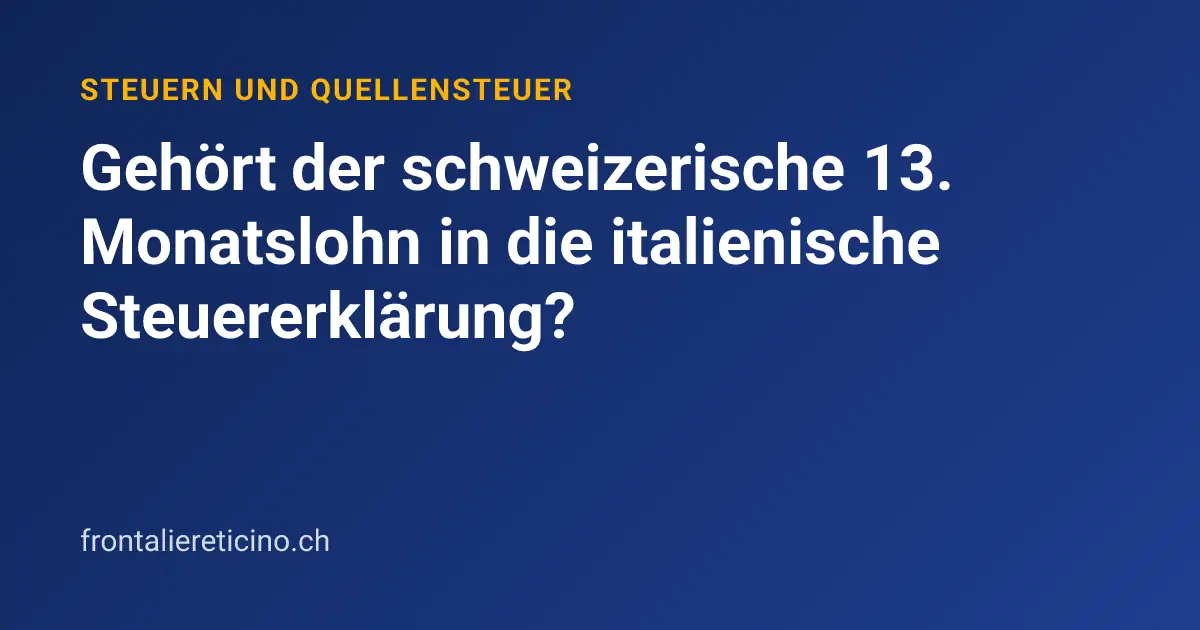 Gehört der schweizerische 13. Monatslohn in die italienische Steuererklärung?