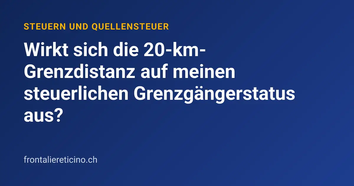 Wirkt sich die 20-km-Grenzdistanz auf meinen steuerlichen Grenzgängerstatus aus?