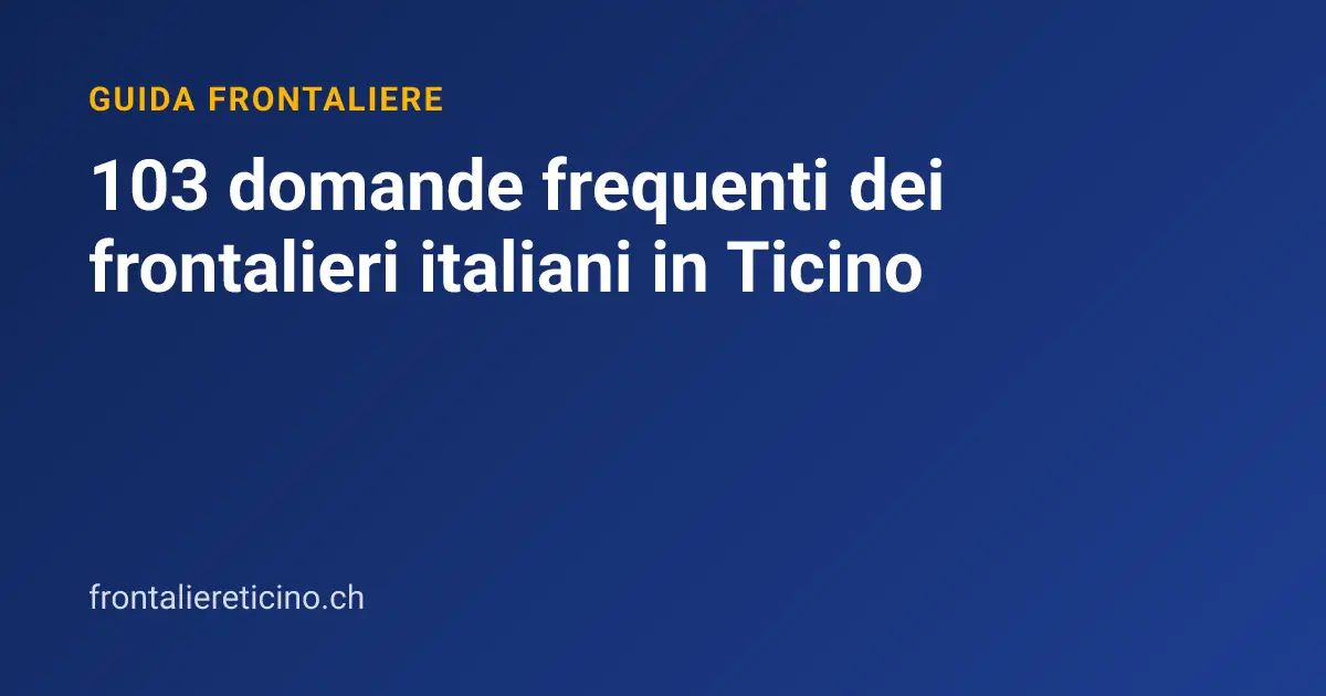 103 domande frequenti dei frontalieri italiani in Ticino