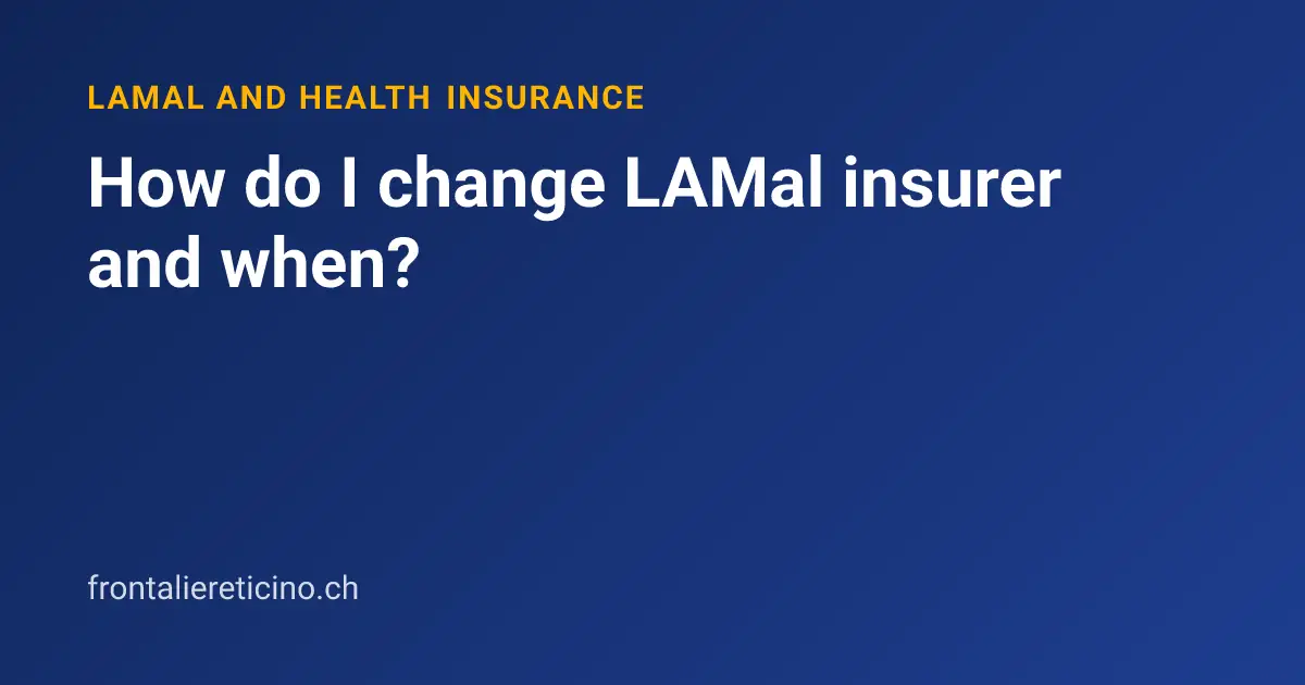 How do I change LAMal insurer and when?
