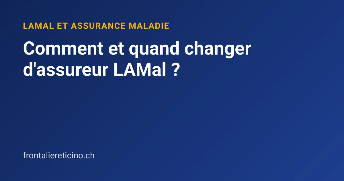 Comment et quand changer d'assureur LAMal ?