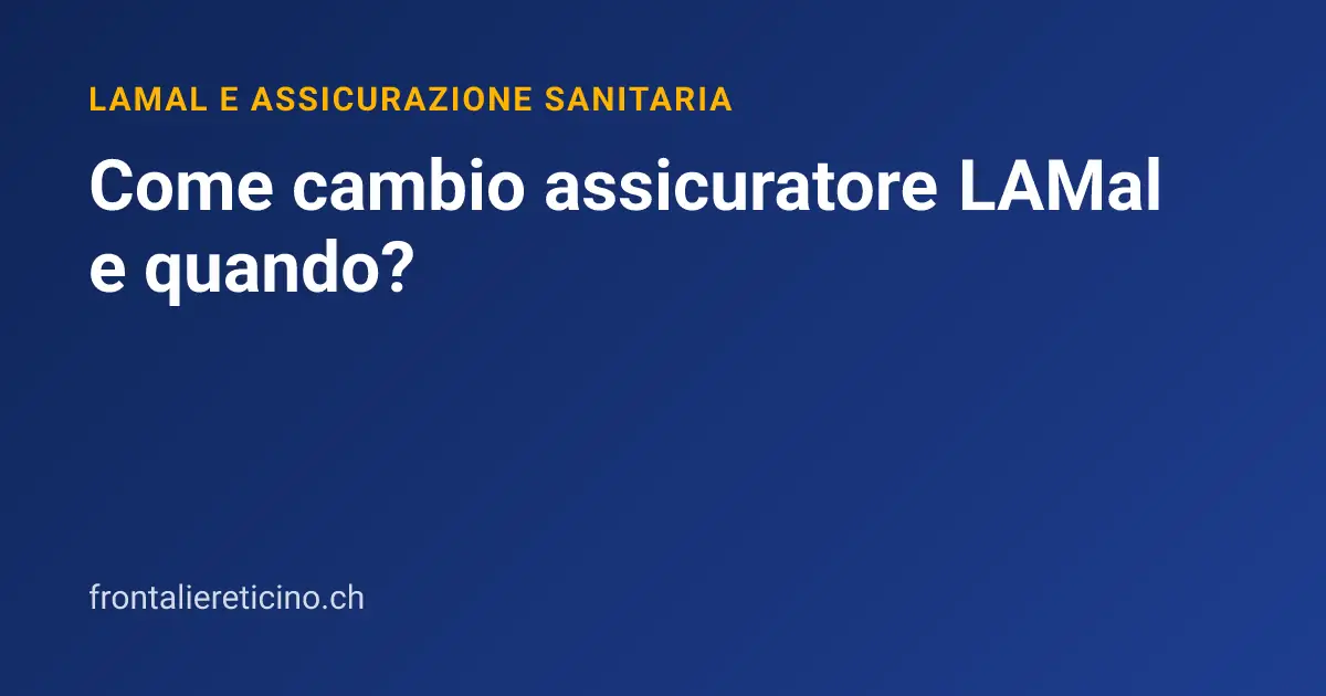 Come cambio assicuratore LAMal e quando?