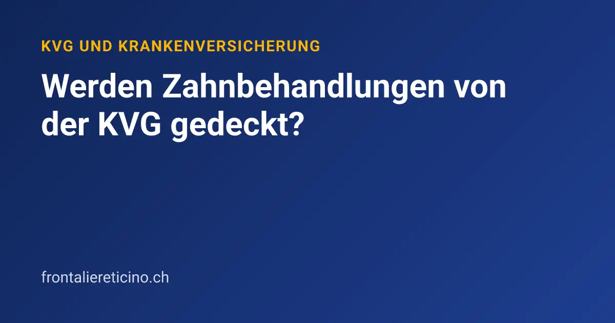 Werden Zahnbehandlungen von der KVG gedeckt?
