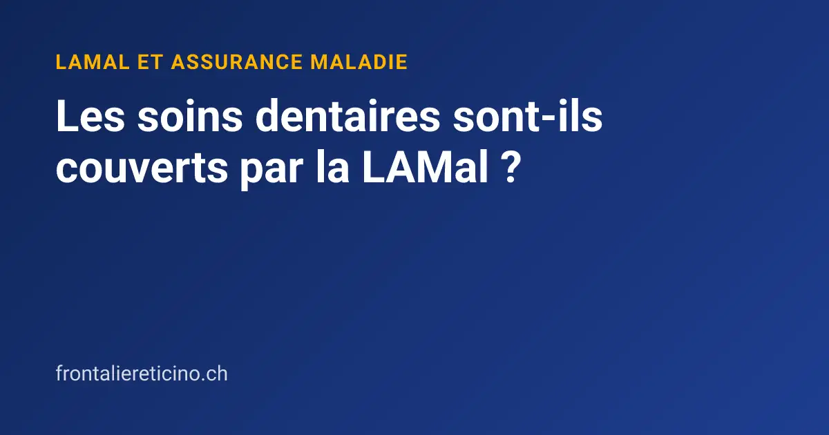 Les soins dentaires sont-ils couverts par la LAMal ?