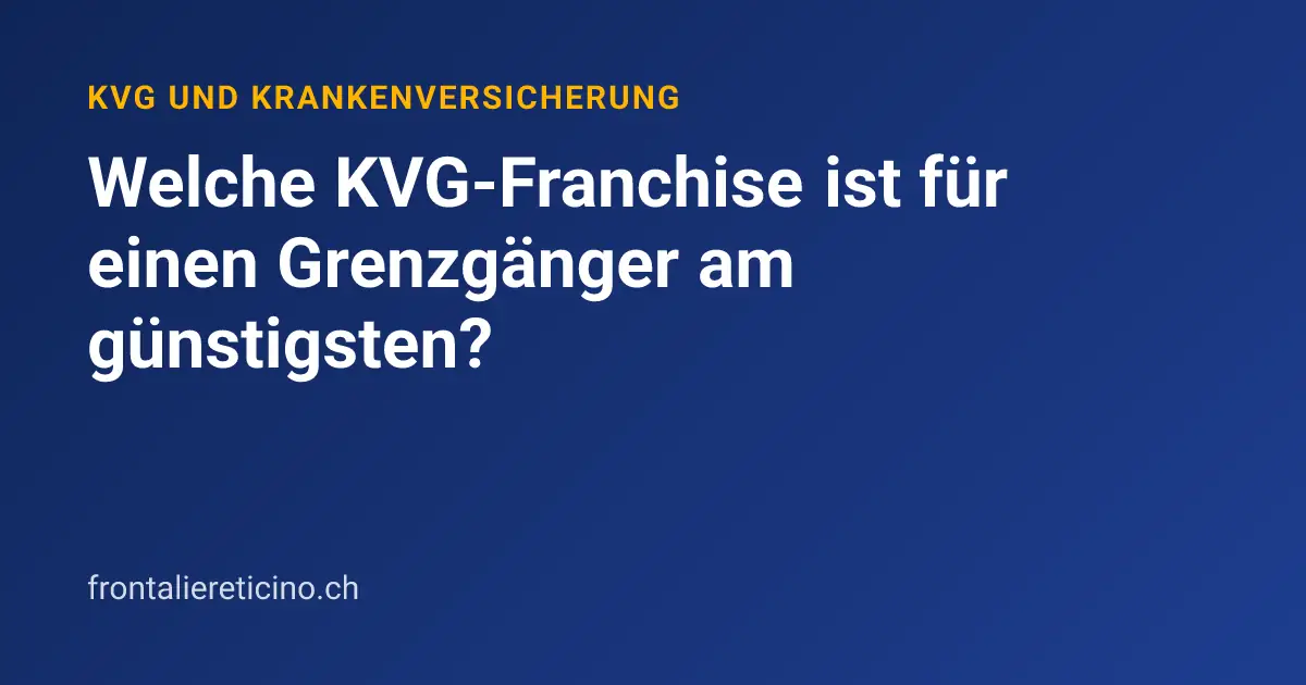 Welche KVG-Franchise ist für einen Grenzgänger am günstigsten?