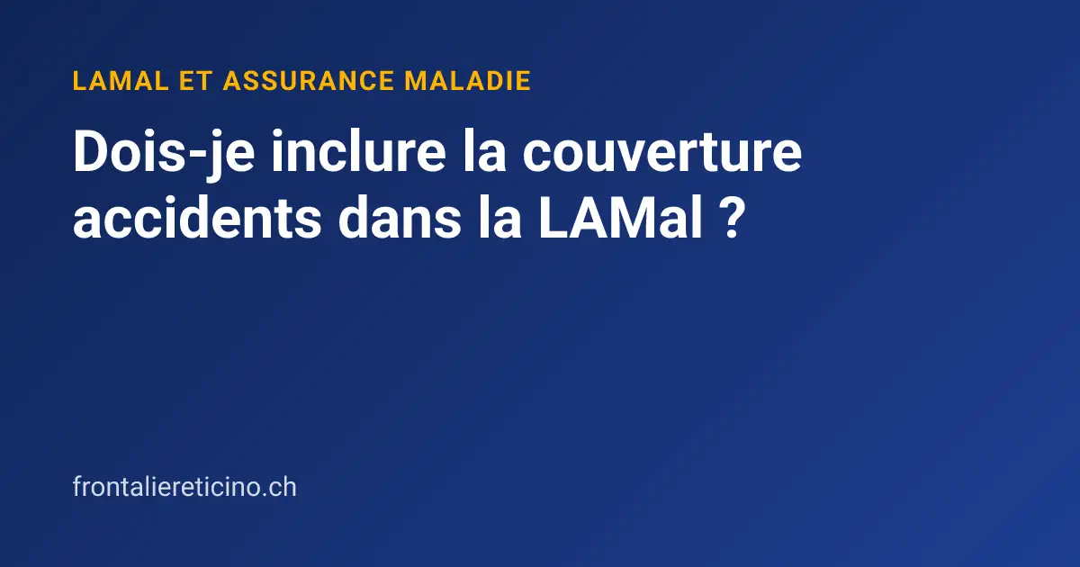 Dois-je inclure la couverture accidents dans la LAMal ?