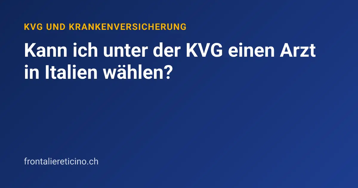 Kann ich unter der KVG einen Arzt in Italien wählen?