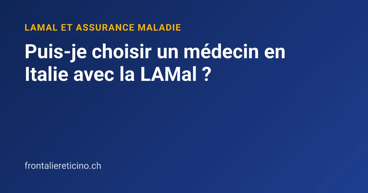 Puis-je choisir un médecin en Italie avec la LAMal ?