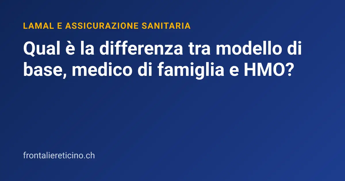 Qual è la differenza tra modello di base, medico di famiglia e HMO?