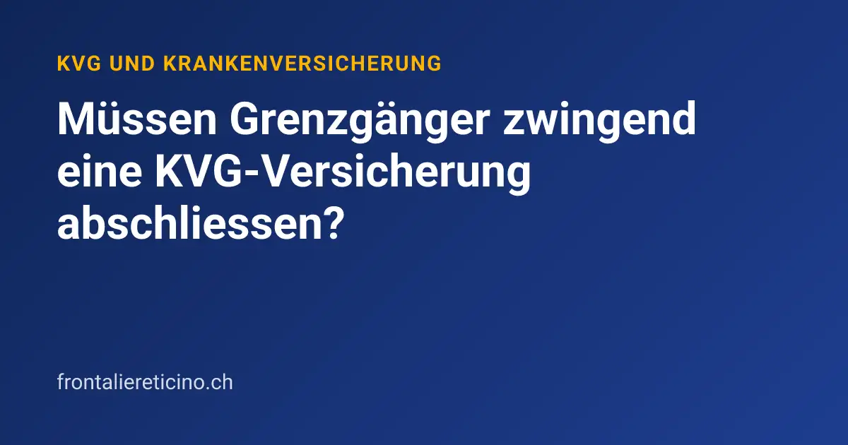 Müssen Grenzgänger zwingend eine KVG-Versicherung abschliessen?
