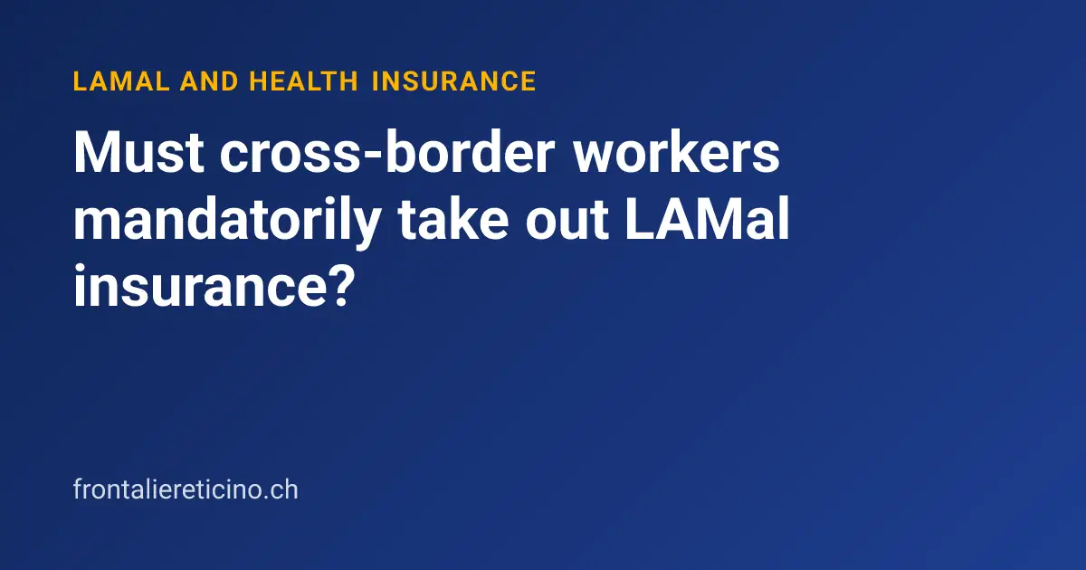 Must cross-border workers mandatorily take out LAMal insurance?