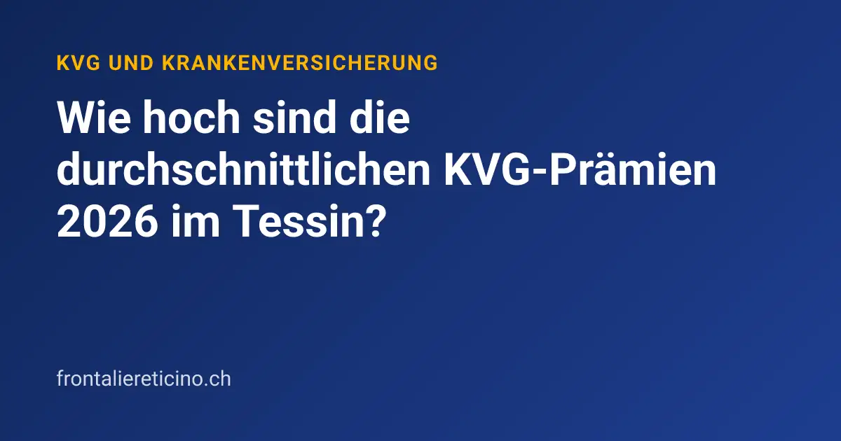 Wie hoch sind die durchschnittlichen KVG-Prämien 2026 im Tessin?