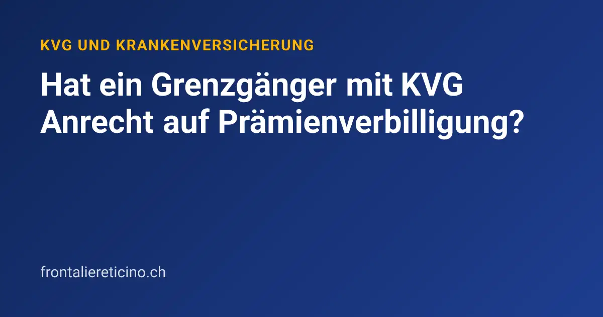 Hat ein Grenzgänger mit KVG Anrecht auf Prämienverbilligung?