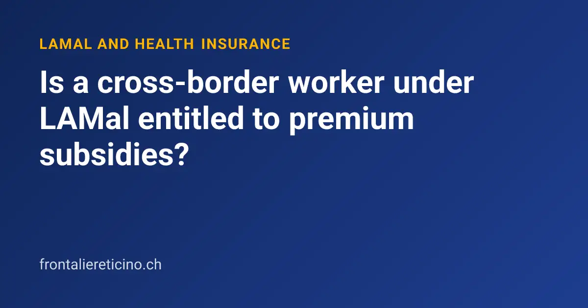 Is a cross-border worker under LAMal entitled to premium subsidies?