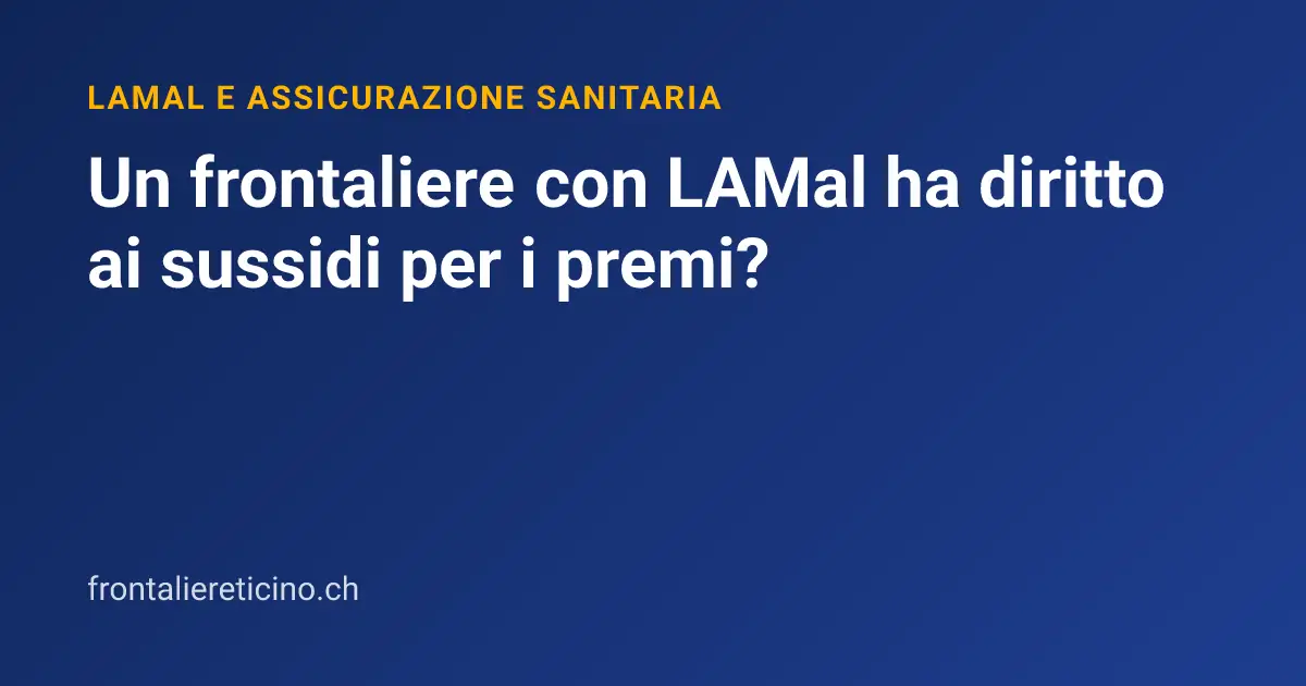 Un frontaliere con LAMal ha diritto ai sussidi per i premi?