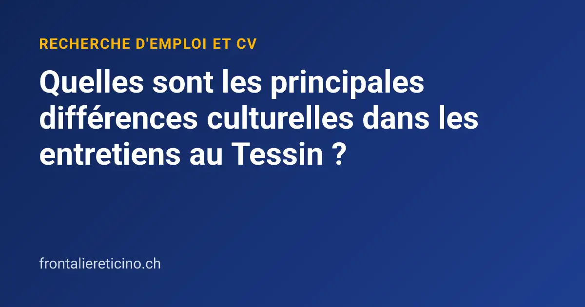 Quelles sont les principales différences culturelles dans les entretiens au Tessin ?