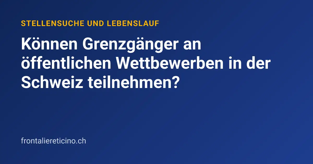 Können Grenzgänger an öffentlichen Wettbewerben in der Schweiz teilnehmen?