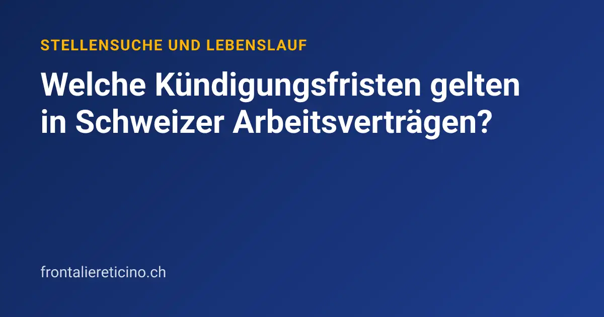 Welche Kündigungsfristen gelten in Schweizer Arbeitsverträgen?