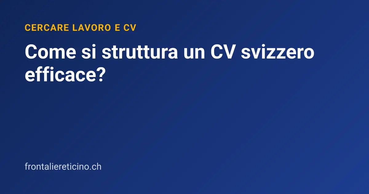Come si struttura un CV svizzero efficace?