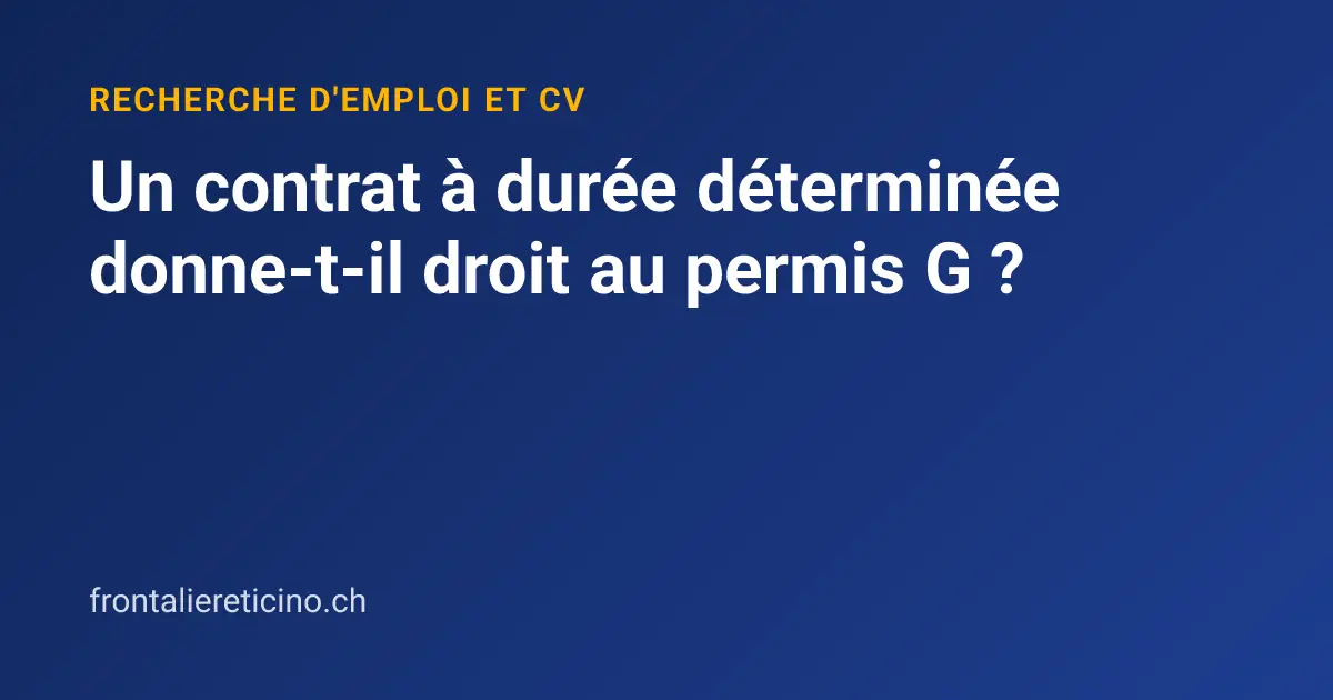 Un contrat à durée déterminée donne-t-il droit au permis G ?