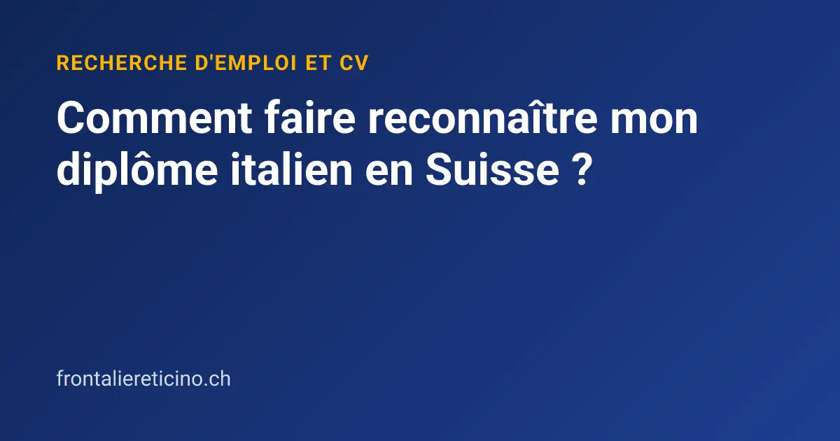 Comment faire reconnaître mon diplôme italien en Suisse ?