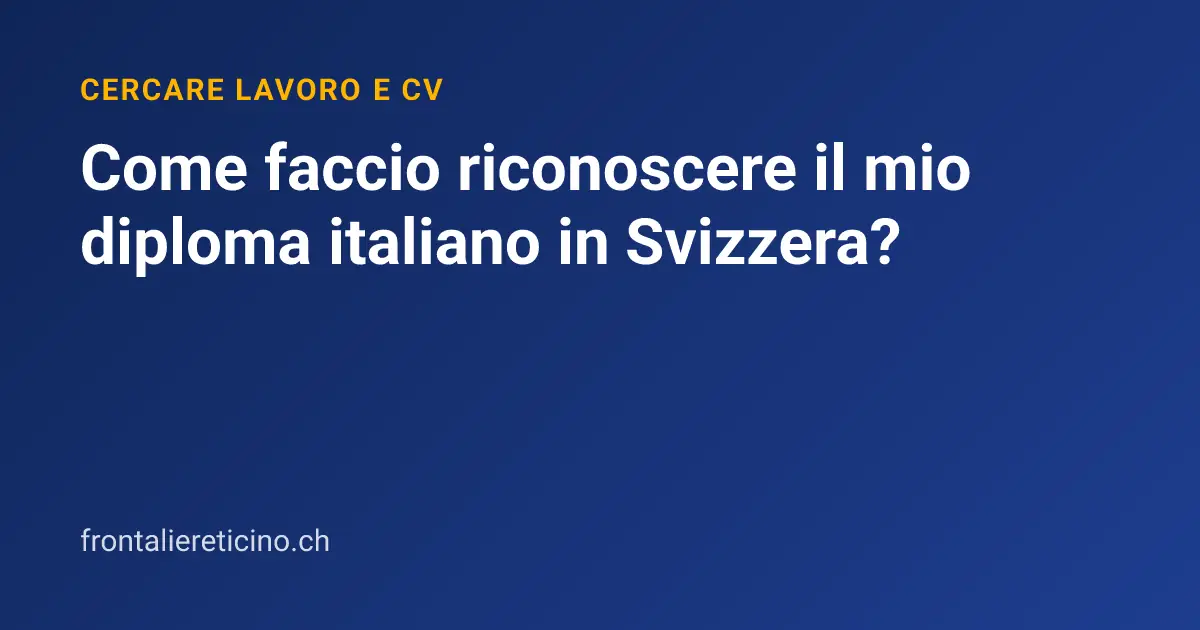 Come faccio riconoscere il mio diploma italiano in Svizzera?