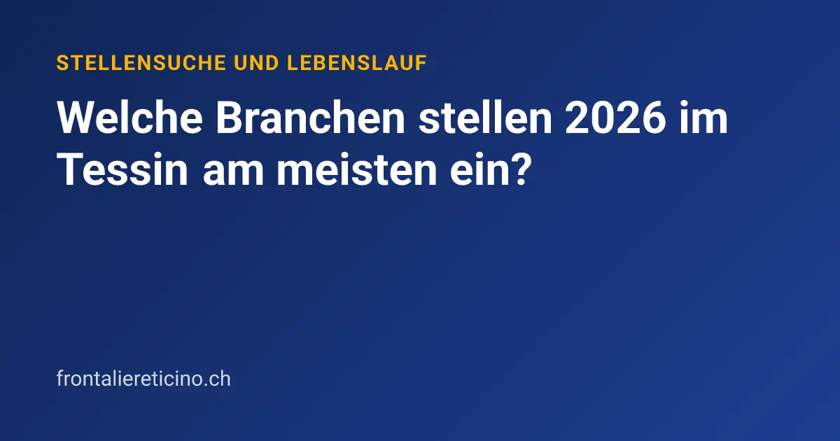 Welche Branchen stellen 2026 im Tessin am meisten ein?