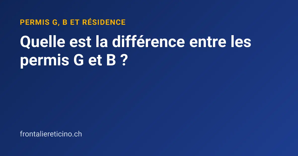 Quelle est la différence entre les permis G et B ?