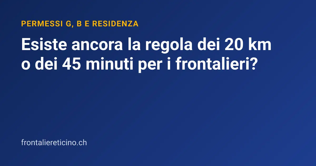 Esiste ancora la regola dei 20 km o dei 45 minuti per i frontalieri?