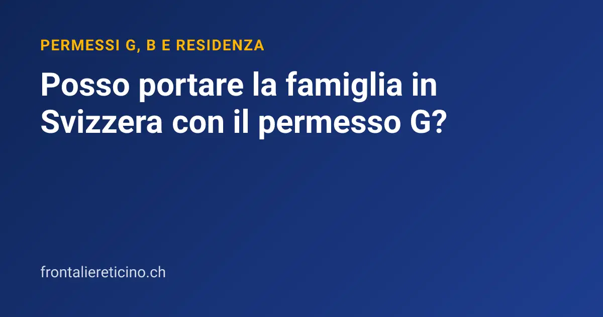 Posso portare la famiglia in Svizzera con il permesso G?