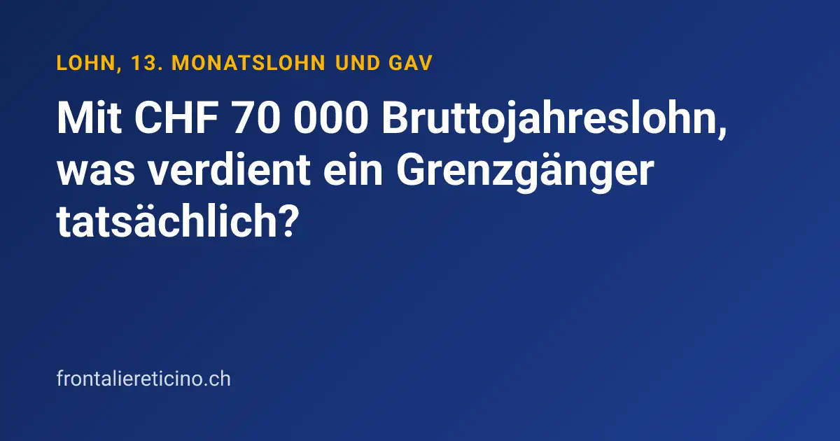 Mit CHF 70 000 Bruttojahreslohn, was verdient ein Grenzgänger tatsächlich?