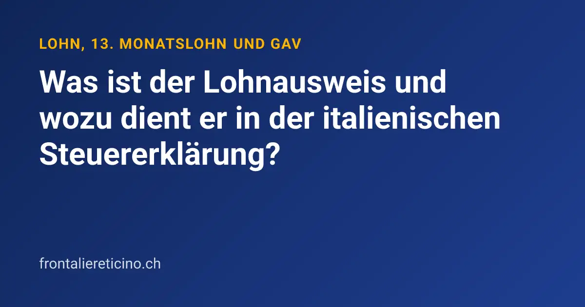 Was ist der Lohnausweis und wozu dient er in der italienischen Steuererklärung?