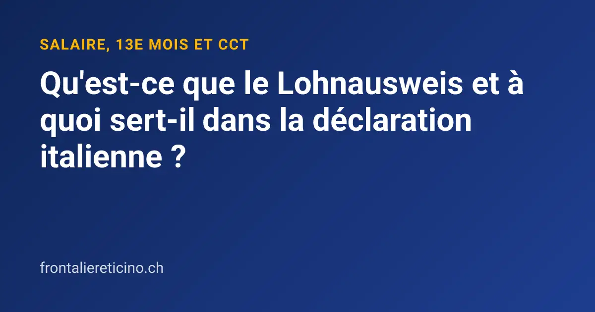 Qu'est-ce que le Lohnausweis et à quoi sert-il dans la déclaration italienne ?