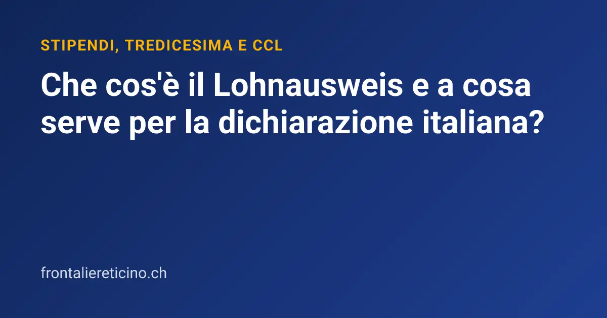 Che cos'è il Lohnausweis e a cosa serve per la dichiarazione italiana?
