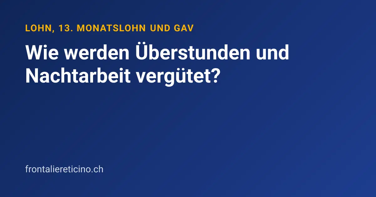 Wie werden Überstunden und Nachtarbeit vergütet?