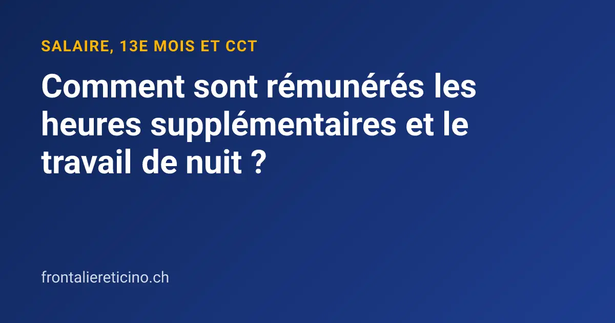 Comment sont rémunérés les heures supplémentaires et le travail de nuit ?