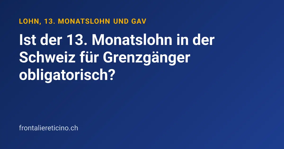 Ist der 13. Monatslohn in der Schweiz für Grenzgänger obligatorisch?