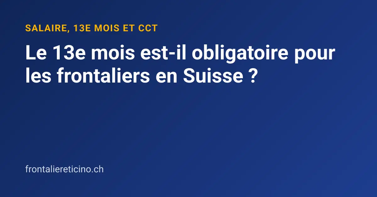 Le 13e mois est-il obligatoire pour les frontaliers en Suisse ?