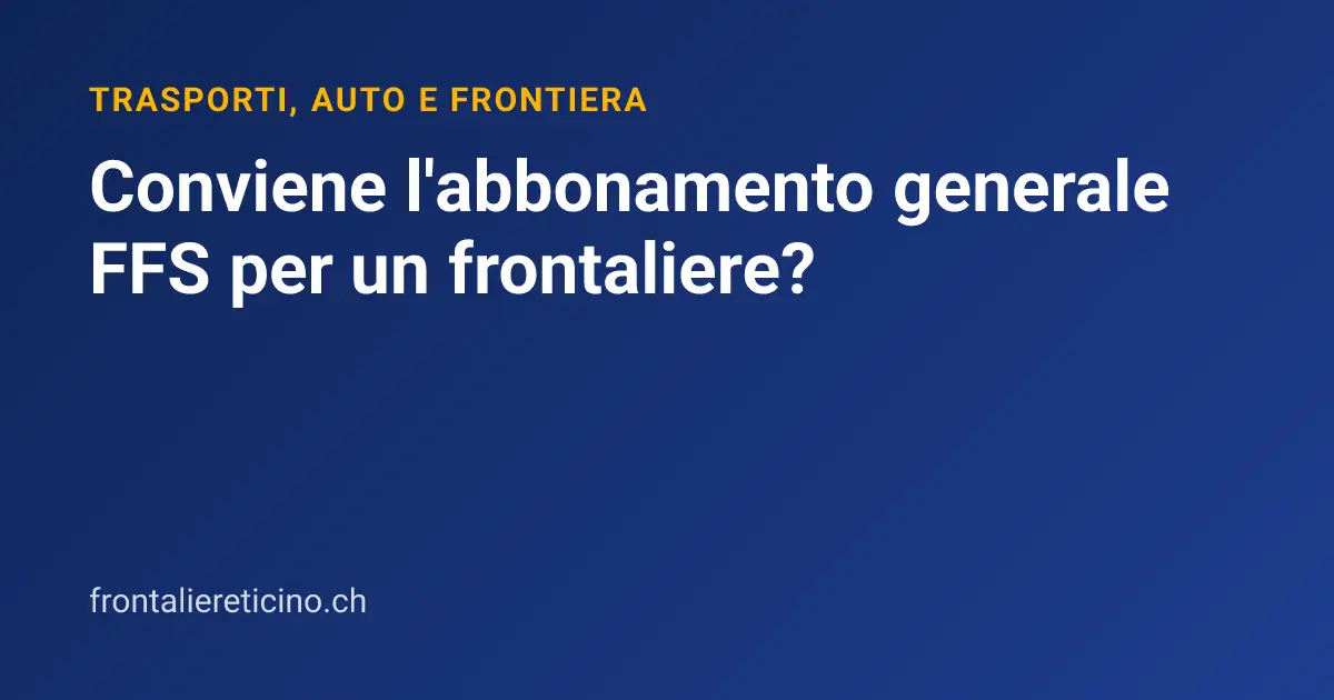 Conviene l'abbonamento generale FFS per un frontaliere?