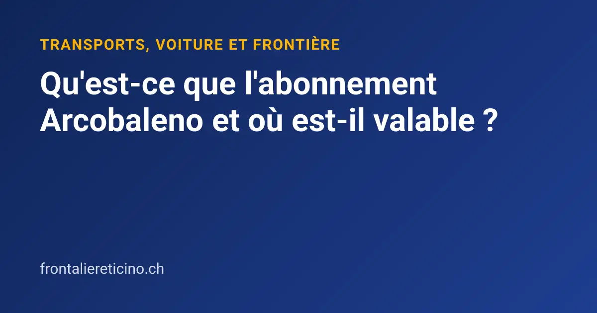 Qu'est-ce que l'abonnement Arcobaleno et où est-il valable ?