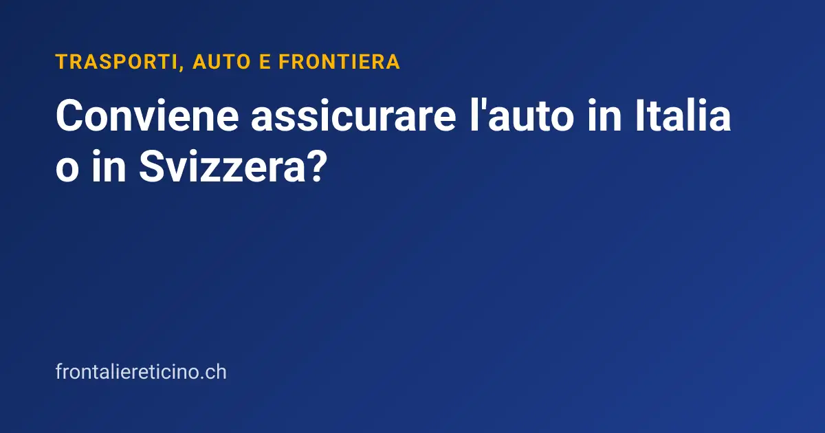 Conviene assicurare l'auto in Italia o in Svizzera?
