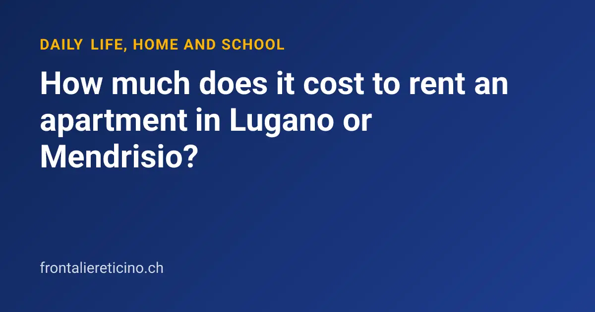 How much does it cost to rent an apartment in Lugano or Mendrisio?