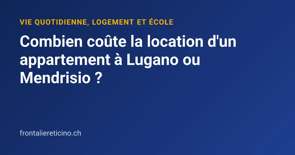Combien coûte la location d'un appartement à Lugano ou Mendrisio ?
