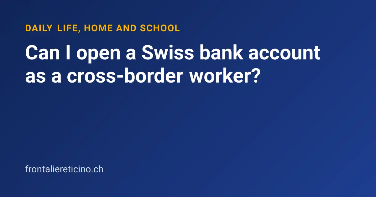 Can I open a Swiss bank account as a cross-border worker?