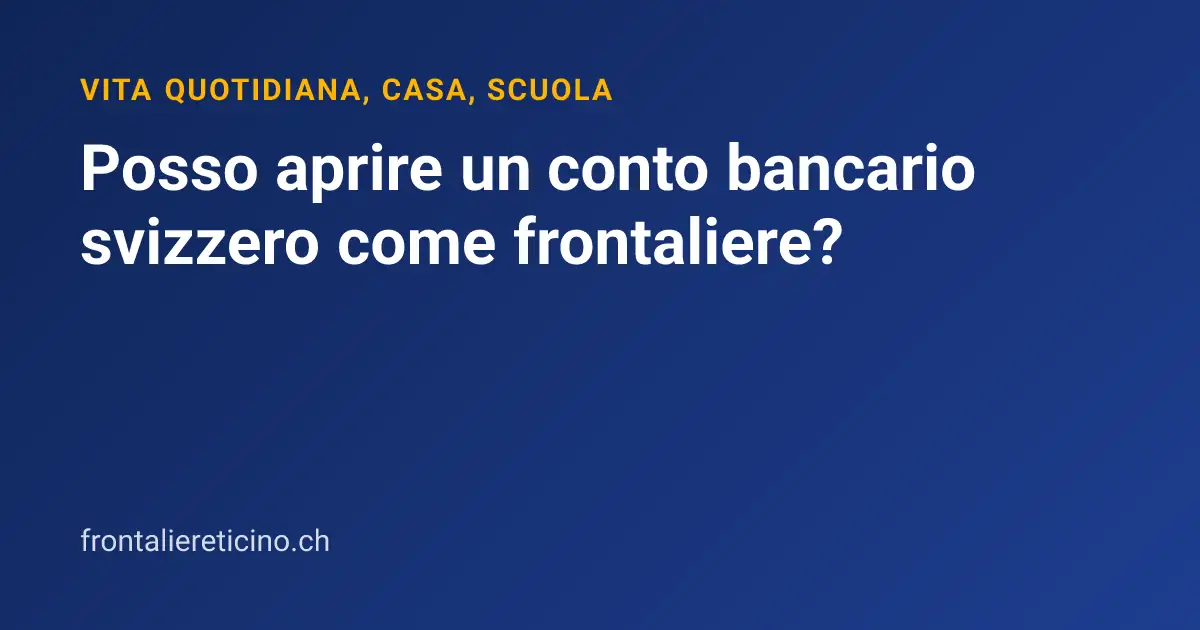 Posso aprire un conto bancario svizzero come frontaliere?