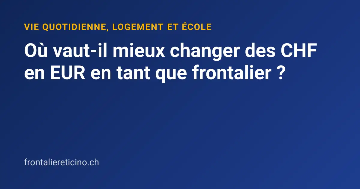 Où vaut-il mieux changer des CHF en EUR en tant que frontalier ?